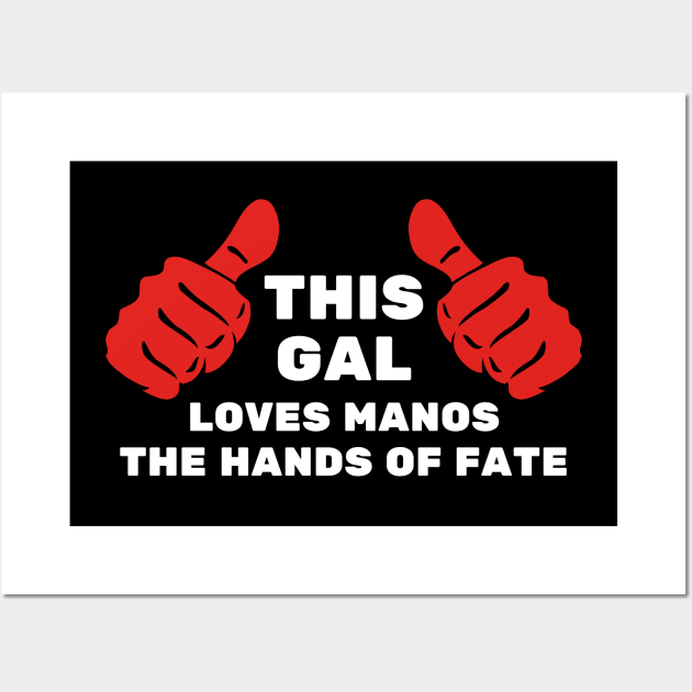 This Gal Loves Manos the Hands of Fate Wall Art by Movie Vigilante